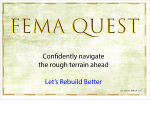 We will explore the FEMA public assistance grant program lifecycle and compare it to a fictious game we’re inventing called FEMA Quest. We humans enjoy the rich complexity of sports and games. We know that rules enhance the experience. Who hasn’t yelled at a referee at least once? But how to manage FEMA grants seems just out of reach. It isn’t. Join us for our FEMA grant management training videos, and podcast, and blog.